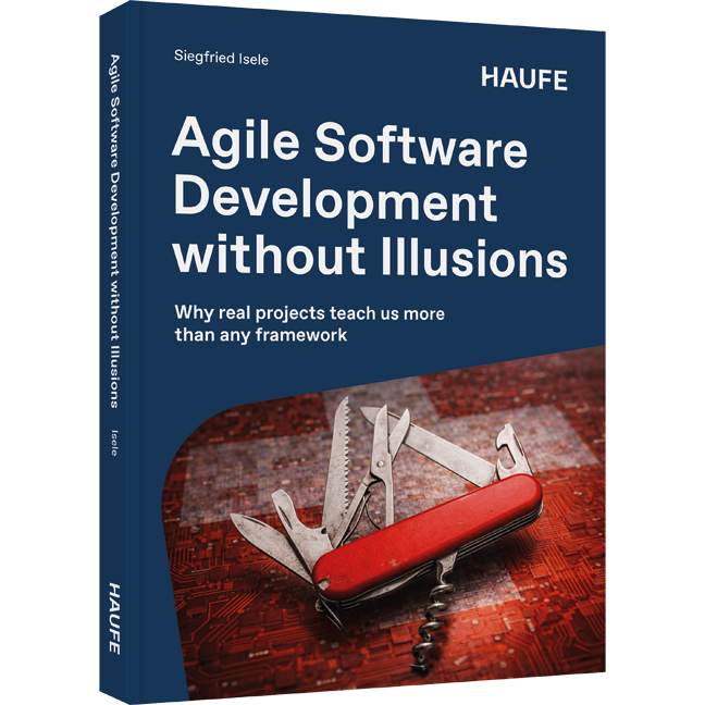 Agile Software Development without Illusions - Why real projects teach us more than any framework