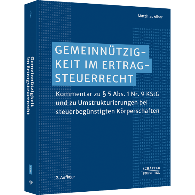 Gemeinnützigkeit im Ertragsteuerrecht - Kommentar zu § 5 Abs. 1 Nr. 9 KStG und zu Umstrukturierungen bei steuerbegünstigten Körperschaften