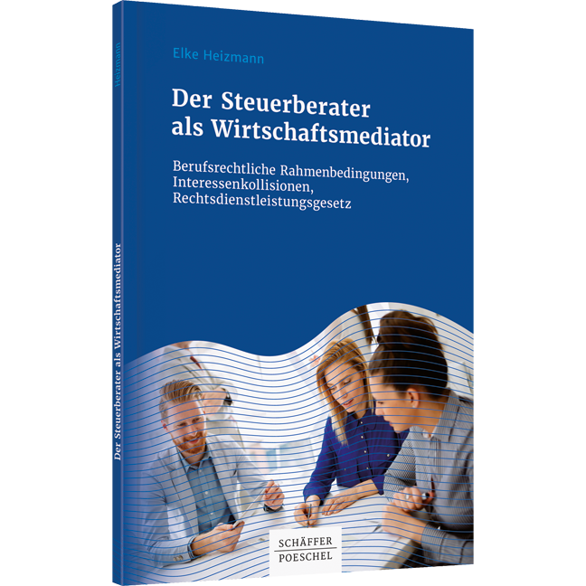 Der Steuerberater als Wirtschaftsmediator - Berufsrechtliche Rahmenbedingungen, Interessenkollisionen, Rechtsdienstleistungsgesetz