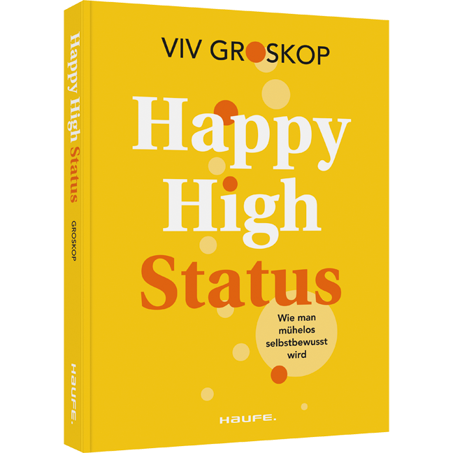 Happy High Status - Wie man mühelos selbstbewusst wird. Tipps zur Stärkung des Selbstbewusstseins und zum selbstsicheren Umgang mit Menschen.