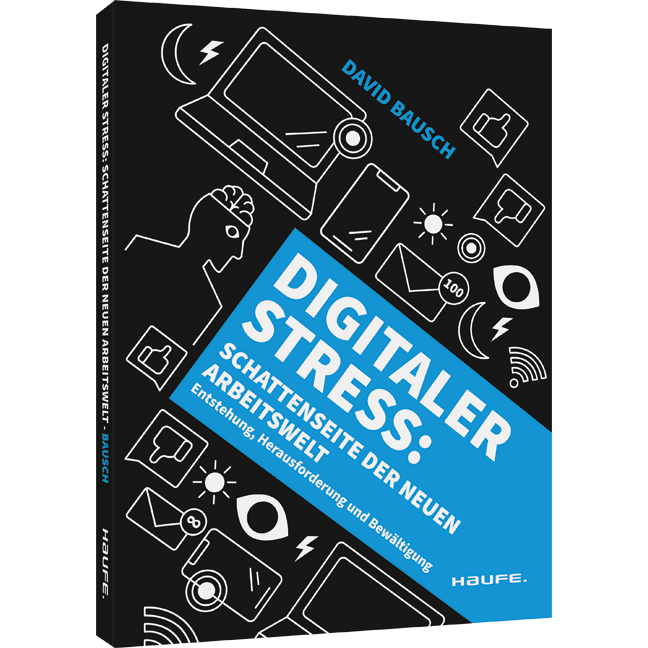 Digitaler Stress: Schattenseite der neuen Arbeitswelt - Schattenseite der neuen Arbeitswelt. Entstehung, Herausforderung und Bewältigung. Die mentale Gesundheit am Arbeitsplatz in Zeiten der Digitalisierung bewahren.