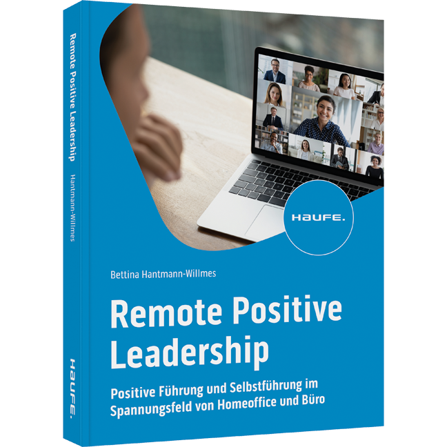 Remote Positive Leadership - Positive Führung und Selbstführung im Spannungsfeld von Homeoffice und Büro