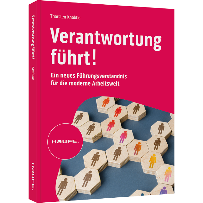 Verantwortung führt! - Ein neues Führungsverständnis für die moderne Arbeitswelt