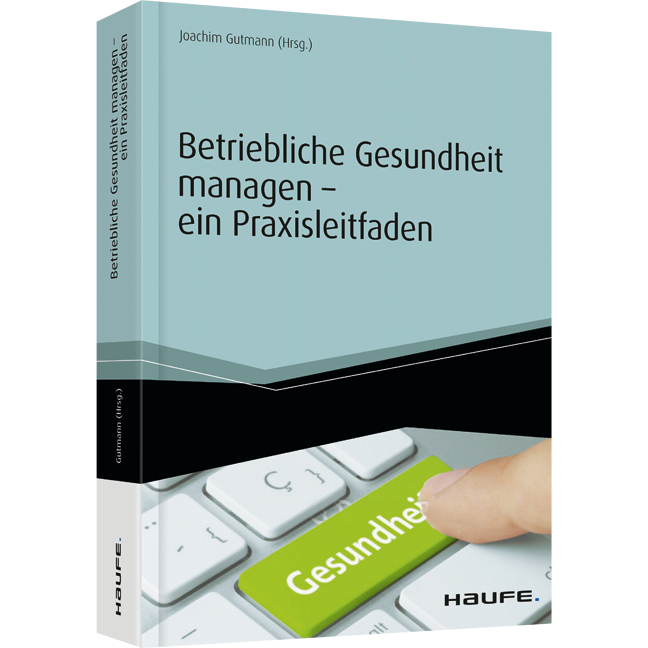 Betriebliche Gesundheit managen - ein Praxisleitfaden