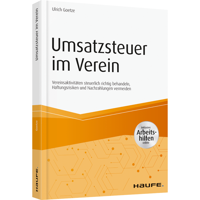 Umsatzsteuer im Verein - inkl. Arbeitshilfen online - Vereinsaktivitäten steuerlich richtig behandeln, Haftungsrisiken und Nachzahlungen vermeiden
