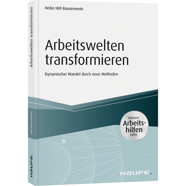 Arbeitswelten transformieren - inkl. Arbeitshilfen online - Dynamischer Wandel durch neue Methoden