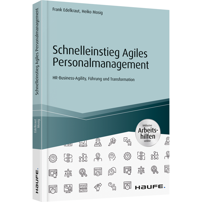 Schnelleinstieg Agiles Personalmanagement - inkl. Arbeitshilfen online - HR-Business-Agility, Führung und Transformation
