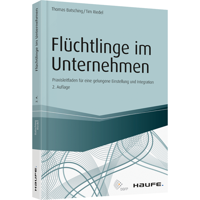 Flüchtlinge im Unternehmen - Praxisleitfaden für eine gelungene Einstellung und Integration