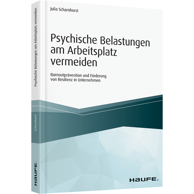 Psychische Belastungen am Arbeitsplatz vermeiden - Burnoutprävention und Förderung von Resilienz in Unternehmen