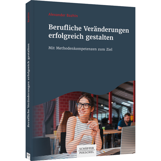 Berufliche Veränderungen erfolgreich gestalten - Mit Methodenkompetenzen zum Ziel