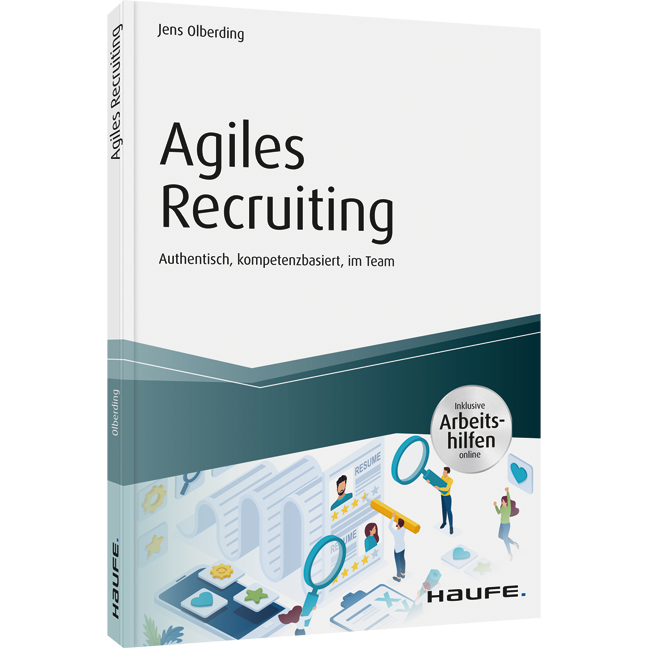 Agiles Recruiting - inkl. Arbeitshilfen online - Authentisch, kompetenzbasiert, im Team