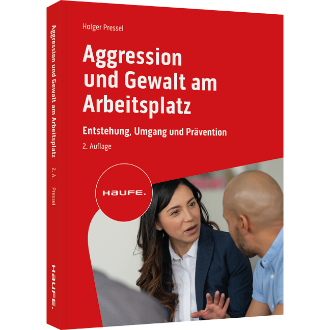 Aggression und Gewalt am Arbeitsplatz - Entstehung, Umgang und Prävention