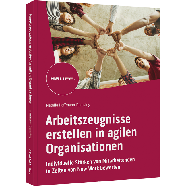 Arbeitszeugnisse erstellen in agilen Organisationen - Individuelle Stärken von Mitarbeitenden in Zeiten von  New Work bewerten