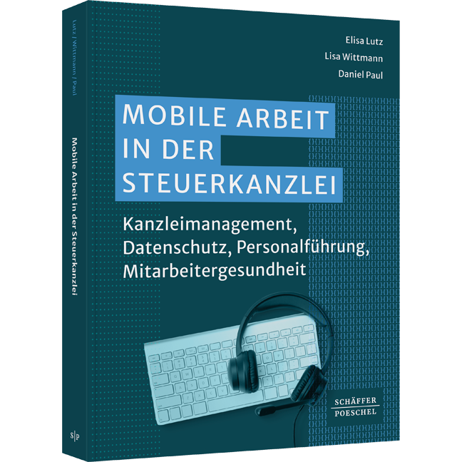 Mobile Arbeit in der Steuerkanzlei - Kanzleimanagement, Datenschutz, Personalführung, Mitarbeitergesundheit​