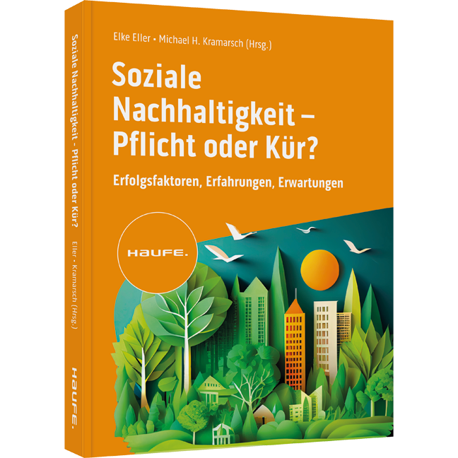 Soziale Nachhaltigkeit- Pflicht oder Kür? - Erfolgsfaktoren, Erfahrungen, Erwartungen. ESG zum Aufbau einer starken Arbeitgebermarke und soziale Verantwortung als Wertetreiber nutzen.