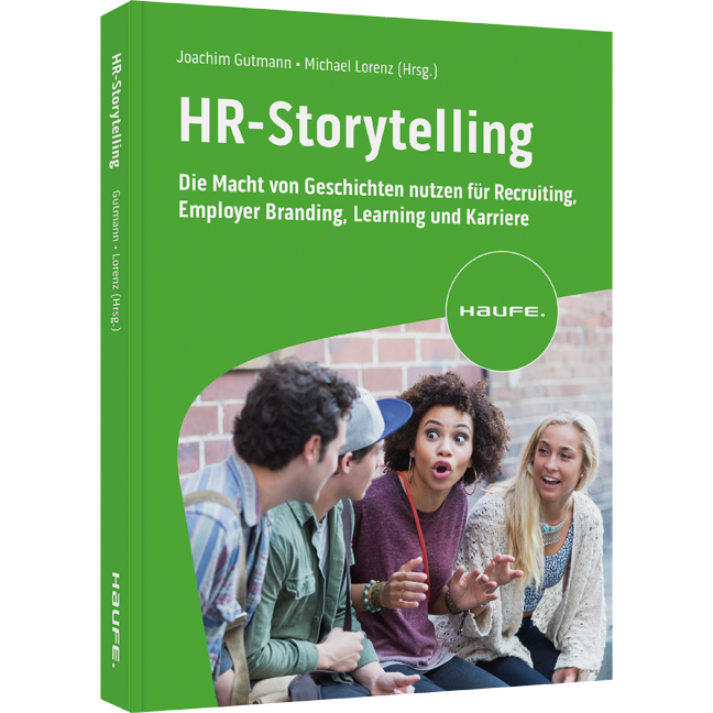 HR-Storytelling - Die Macht von Geschichten nutzen für Recruiting, Employer Branding, Learning und Karriere