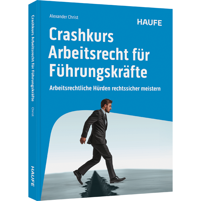 Crashkurs Arbeitsrecht für Führungskräfte - Arbeitsrechtliche Hürden rechtssicher meistern