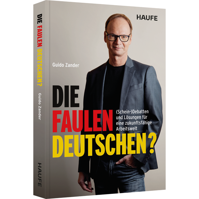 Die faulen Deutschen? - (Schein-)Debatten und Lösungen für eine zukunftsfähige Arbeitswelt