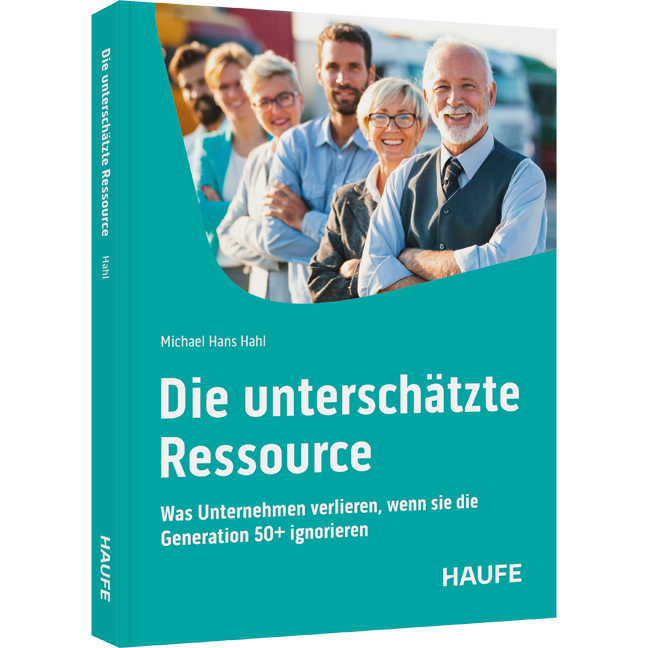 Die unterschätzte Ressource - Was Unternehmen verlieren, wenn sie die Generation 50+ ignorieren