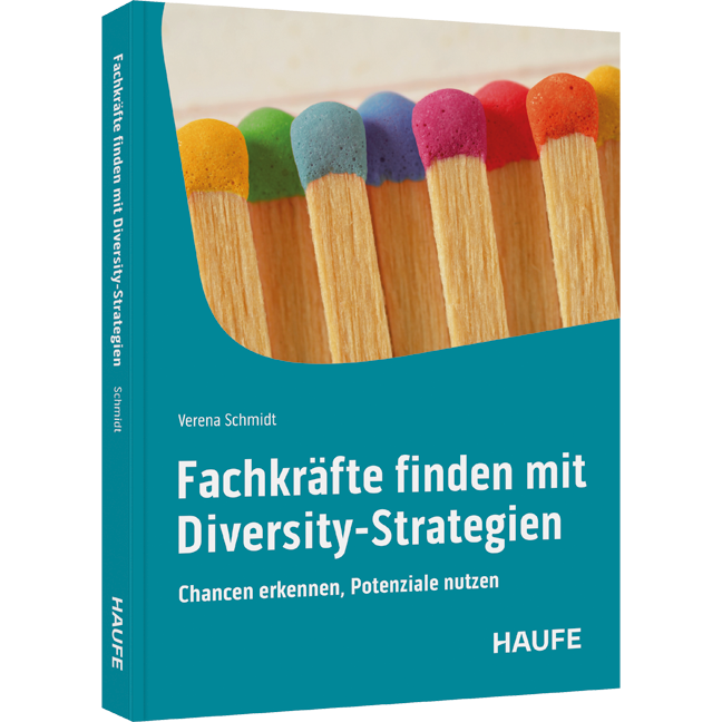 Fachkräfte finden mit Diversity-Strategien - Chancen erkennen, Potenziale nutzen. Mit Vielfalt, Förderung und Inklusion dem Arbeitskräftemangel entgegenwirken