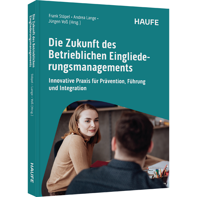 Die Zukunft des Betrieblichen Eingliederungsmanagements - Innovative Praxis für Prävention, Führung und Integration