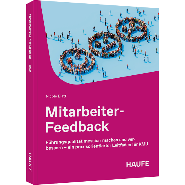 Mitarbeiter-Feedback - Führungsqualität messbar machen und verbessern – ein praxisorientierter Leitfaden für KMU