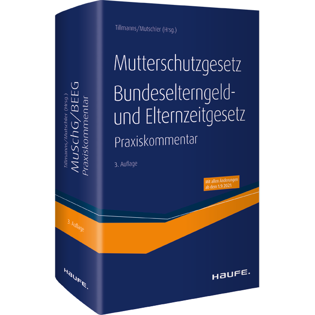 Mutterschutzgesetz, Bundeselterngeld- und Elternzeitgesetz - Der Haufe Praxiskommentar zum MuSchG und BEEG inkl. angrenzender Vorschriften