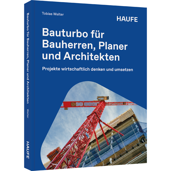 Bauturbo für Bauherren, Planer und Architekten - Projekte wirtschaftlich denken und umsetzen