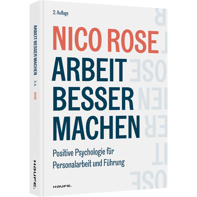 Arbeit besser machen - Positive Psychologie für Personalarbeit und Führung