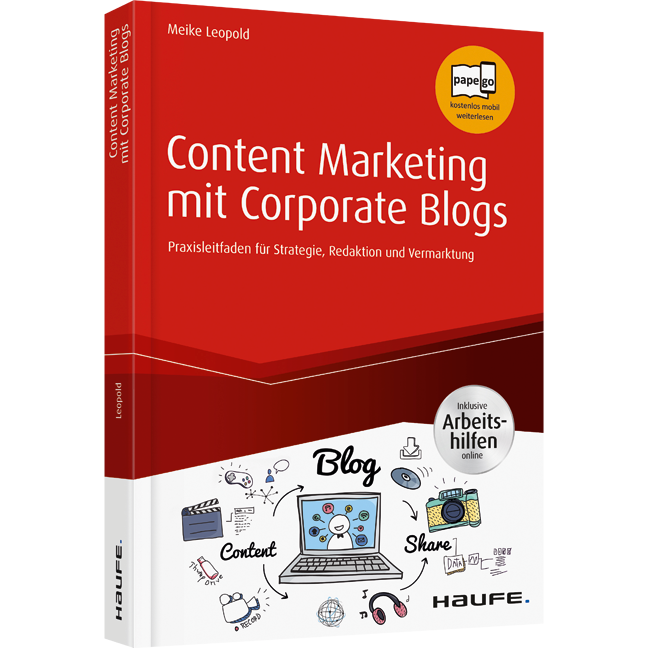 Content Marketing mit Corporate Blogs - inkl. Arbeitshilfen online - Praxisleitfaden für Strategie, Redaktion und Vermarktung
