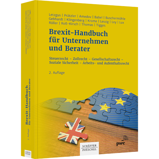 Brexit-Handbuch für Unternehmen und Berater - Steuerrecht – Zollrecht – Gesellschaftsrecht – Soziale Sicherheit – Arbeits- und Aufenthaltsrecht