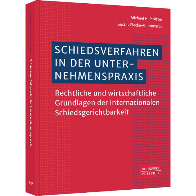Schiedsverfahren in der Unternehmenspraxis - Rechtliche und wirtschaftliche Grundlagen der internationalen Schiedsgerichtsbarkeit