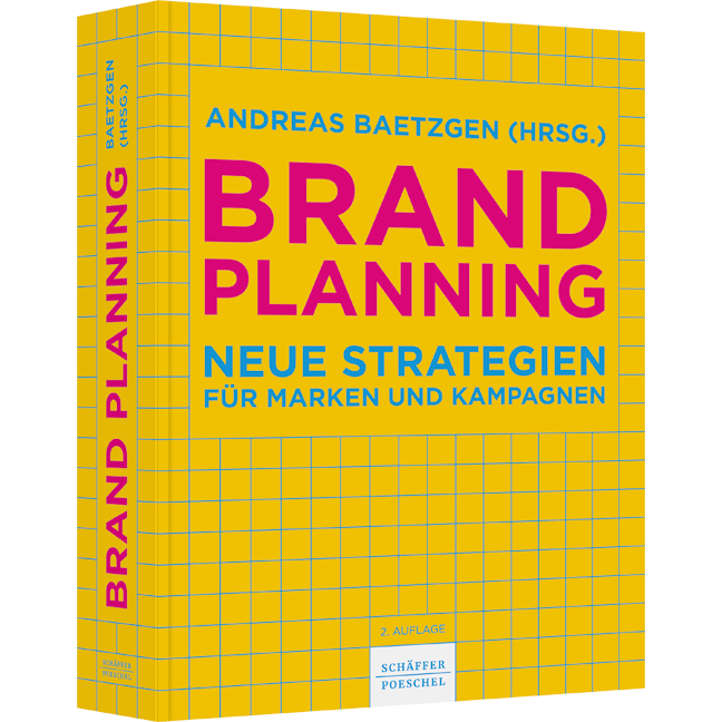 Brand Planning - Neue Strategien für Marken und Kampagnen. Wie Sie eine erfolgreiche Markenstrategie entwickeln, Ihre Marke neu positionieren und eine wirkungsvolle Kommunikation umsetzen