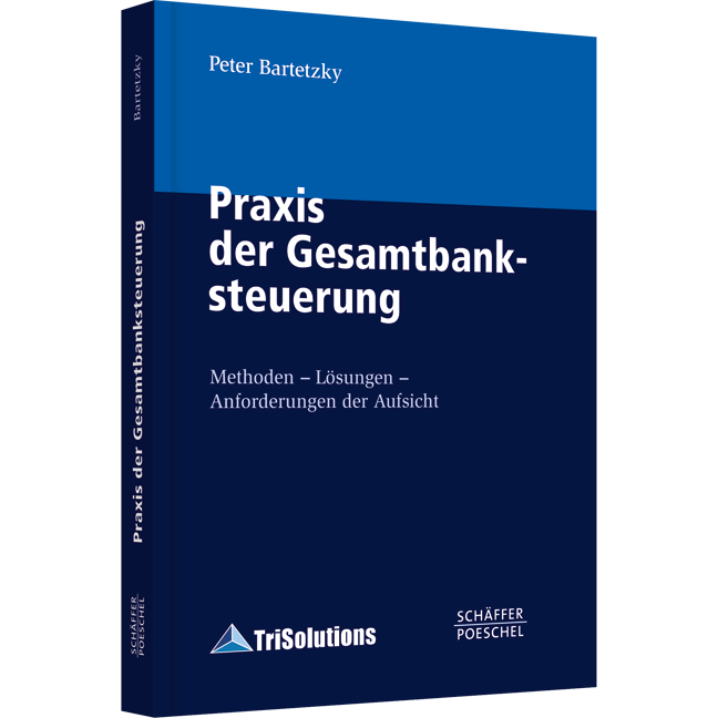 Praxis der Gesamtbanksteuerung - Methoden - Lösungen - Anforderungen der Aufsicht