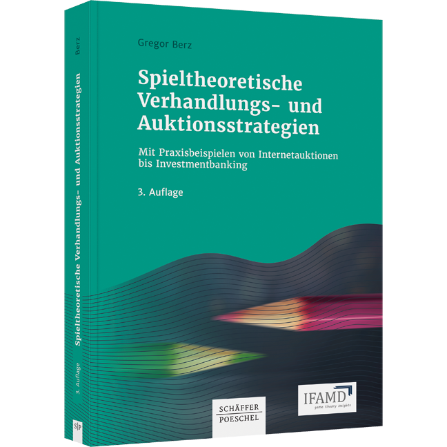 Spieltheoretische Verhandlungs- und Auktionsstrategien - Mit Praxisbeispielen von Internetauktionen bis Investmentbanking