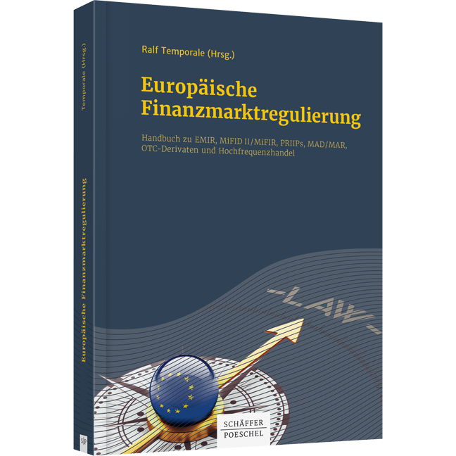 Europäische Finanzmarktregulierung - Handbuch zu EMIR, MiFID II / MiFIR, PRIIPs, MAD / MAR, OTC-Derivaten und Hochfrequenzhandel