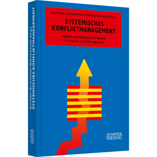 Systemisches Konfliktmanagement - Modelle und Methoden für Berater, Mediatoren und Führungskräfte