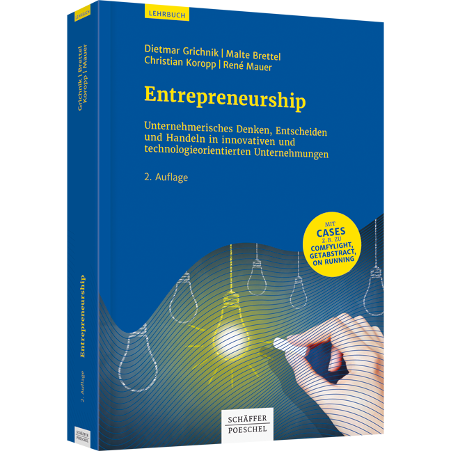 Entrepreneurship - Unternehmerisches Denken, Entscheiden und Handeln in innovativen und technologieorientierten Unternehmen