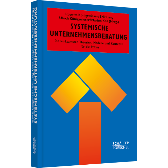 Systemische Unternehmensberatung - Die wirksamsten Theorien, Modelle und Konzepte für die Praxis