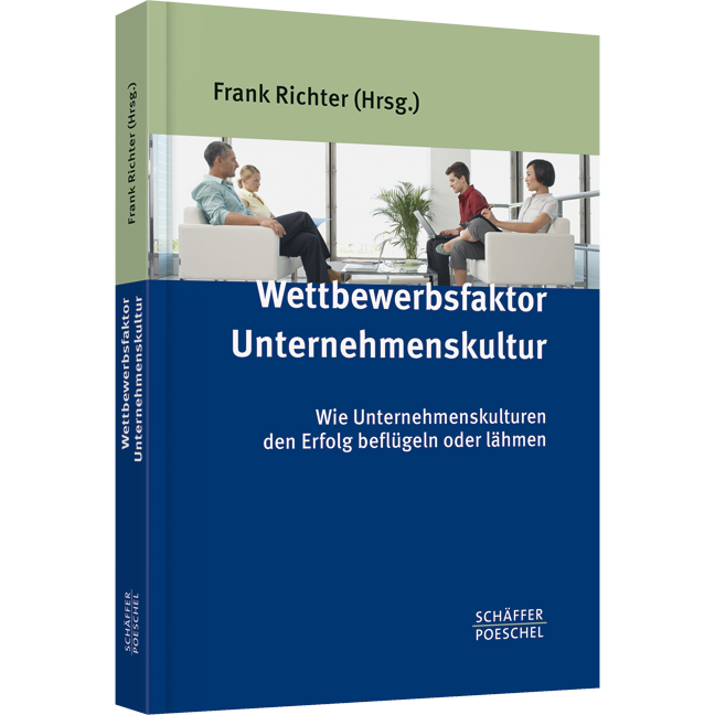 Wettbewerbsfaktor Unternehmenskultur - Wie Unternehmenskulturen den Erfolg beflügeln oder lähmen