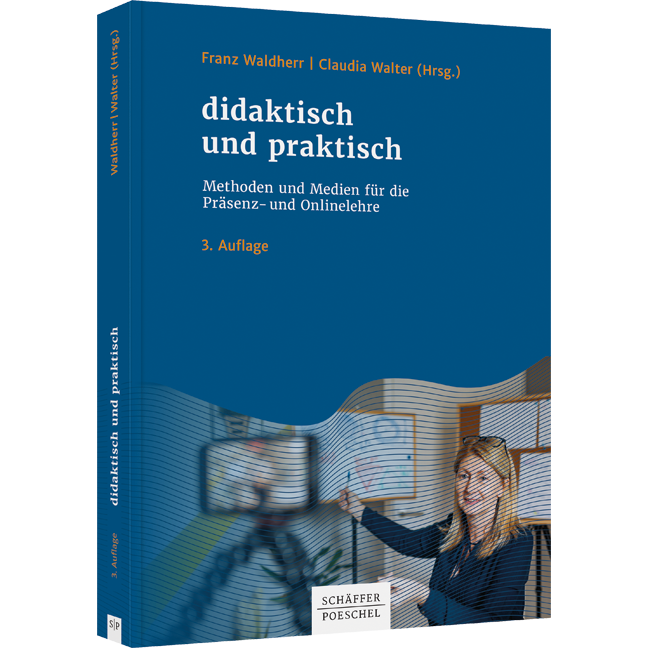 didaktisch und praktisch - Methoden und Medien für die Präsenz- und Onlinelehre