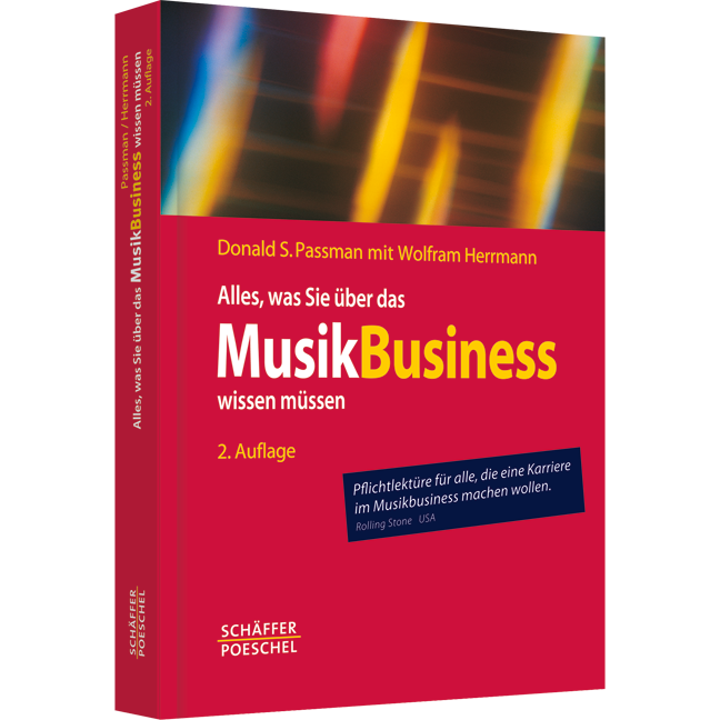 Alles, was Sie über das Musikbusiness wissen müssen - Erfolgreich verhandeln, Verträge gestalten, Auftritte organisieren, Finanzen managen