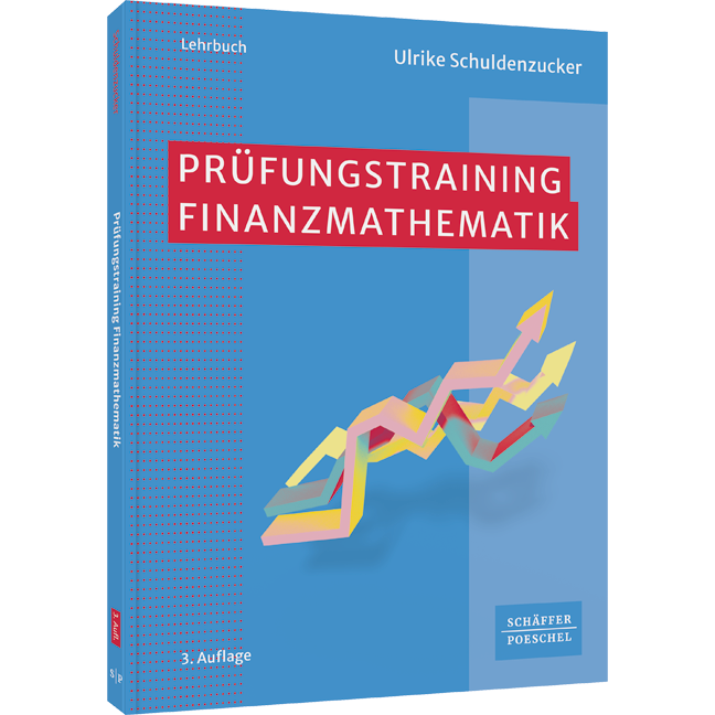 Prüfungstraining Finanzmathematik - Klausur- und Prüfungsvorbereitung Wirtschaftsmathematik