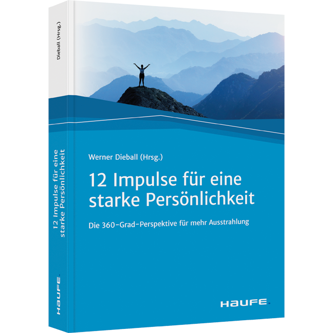 Zwölf Impulse für eine starke Persönlichkeit - Die 360-Grad-Perspektive für mehr Ausstrahlung